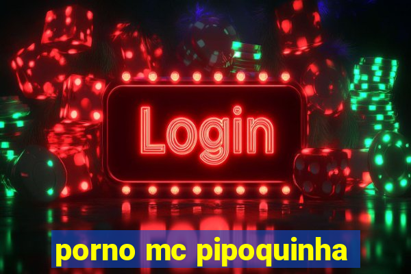 porno mc pipoquinha